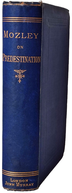 James Bowling Mozley [1813-1878], A Treatise on the Augustinian Doctrine of Predestination, 3rd edn.