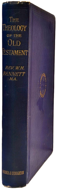 William Henry Bennett [1855-1920], The Theology of the Old Testament. The Theological Educator